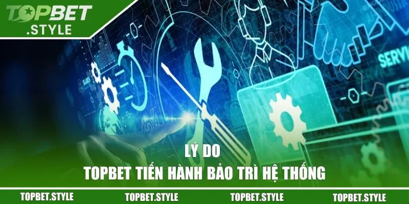 Lý do TOPBET cần phải tiến hành nâng cấp hệ thống