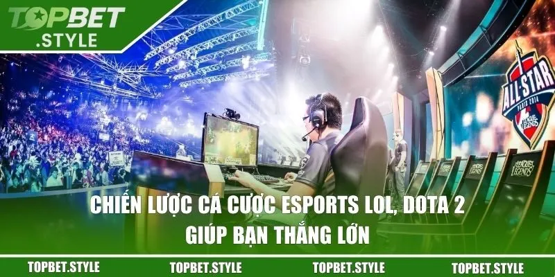 Chiến lược cá cược eSports LOL, Dota 2