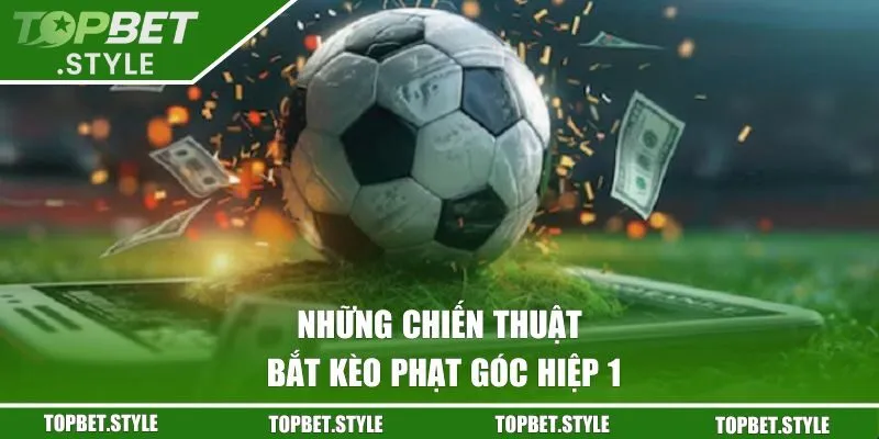Những chiến thuật bắt kèo phạt góc hiệp 1