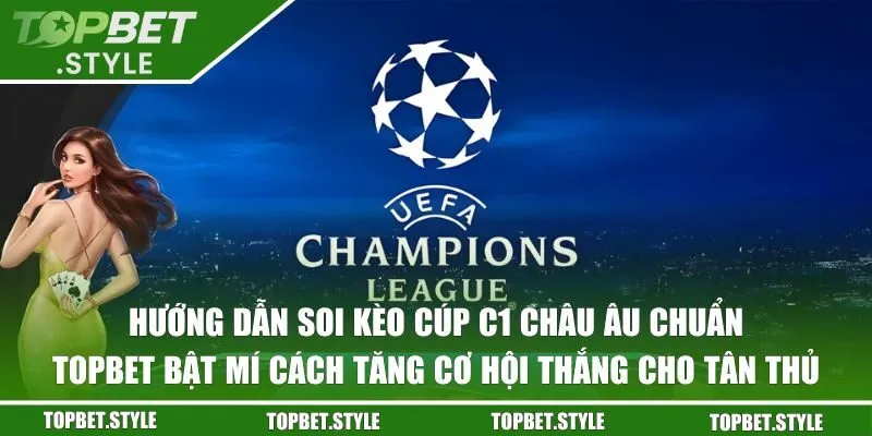 Hướng dẫn soi kèo Cúp C1 Châu Âu chuẩn