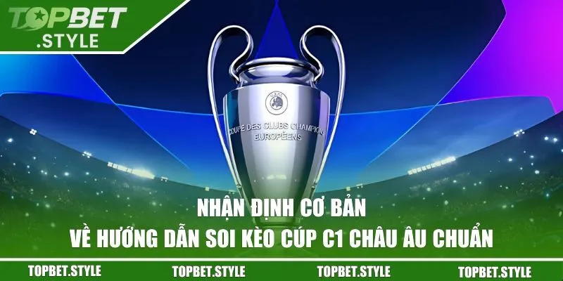 Hướng dẫn soi kèo Cúp C1 Châu Âu chuẩn - Nhận định cơ bản